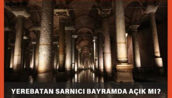 yerebatan sarnici bayramda acik mi 2025 ziyaret saatleri AWK8AdQ3