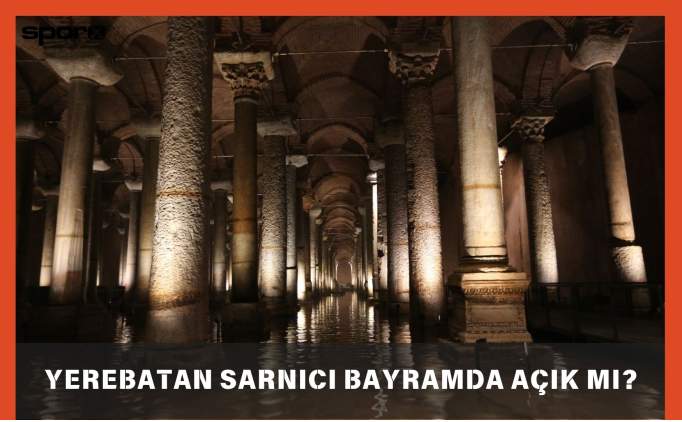 yerebatan sarnici bayramda acik mi 2025 ziyaret saatleri AWK8AdQ3