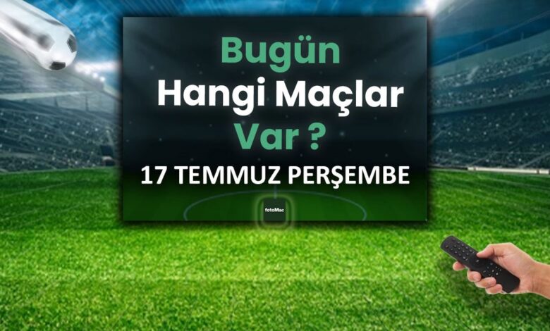 Bugünkü maçlar 17 Temmuz Perşembe 2025 | Bugün hangi maçlar var? 1 bugunku maclar 17 temmuz persembe 2025 bugun hangi maclar var bGhUDZcZ