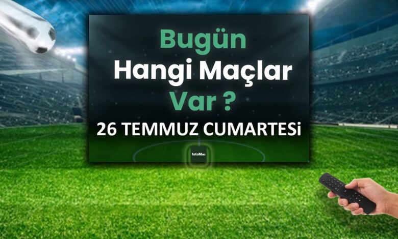 Bugünkü maçlar 26 Temmuz Cumartesi 2025 | Bugün hangi maçlar var? 1 bugunku maclar 26 temmuz cumartesi 2025 bugun hangi maclar var Da2TCW6h
