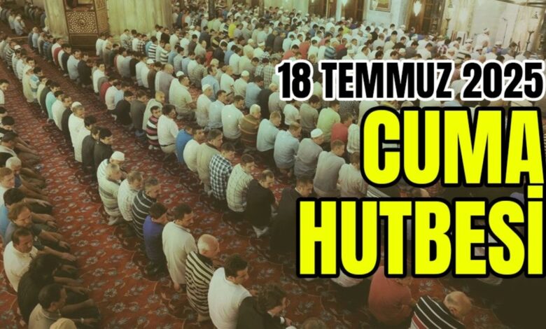 cuma hutbesi konusu 18 temmuz 2025 cuma hutbesi dinle cuma hutbesi pdf 6BRyvyqA