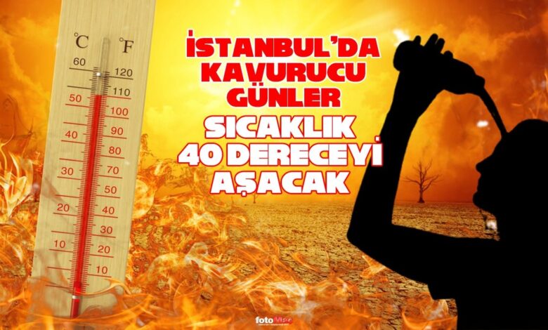 İstanbul'da kavurucu günler: 40 dereceyi aşacak! Sıcak hava dalgası kapıya dayandı 1 istanbulda kavurucu gunler 40 dereceyi asacak sicak hava dalgasi kapiya dayandi BxeRIC7d